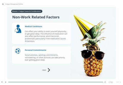 fatigue management screenshot 2 A slide titled "Non-Work Related Factors" shows a pineapple wearing sunglasses and a party hat. It lists two factors: Medical Conditions and Personal Commitments, with brief descriptions for each. There is a "next" navigation button at the bottom.